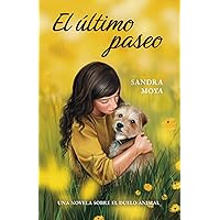 El último paseo: Una novela sobre el duelo animal (Spanish Edition) El último paseo: Una novela sobre el duelo animal (Spanish Edition) Paperback Kindle