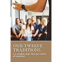 Our Twelve Traditions: AA Members Share Their Experience, Strength and Hope Our Twelve Traditions: AA Members Share Their Experience, Strength and Hope Paperback Kindle Audible Audiobook
