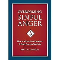Overcoming Sinful Anger: How to Master Your Emotions and Bring Peace to Your Life Overcoming Sinful Anger: How to Master Your Emotions and Bring Peace to Your Life Paperback Kindle