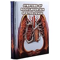 Symptoms of Rocky Mountain Spotted Fever: Recognize the symptoms of this tick-borne infection and learn about its potential complications and treatment. Symptoms of Rocky Mountain Spotted Fever: Recognize the symptoms of this tick-borne infection and learn about its potential complications and treatment. Paperback