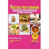 The Fructose Free Cookbook: A Comprehensive Diet Guide and Cookbook with Over 120 Delicious Recipes For People With Fructose Intolerance or Malabsorption The Fructose Free Cookbook: A Comprehensive Diet Guide and Cookbook with Over 120 Delicious Recipes For People With Fructose Intolerance or Malabsorption Paperback Kindle