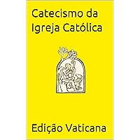 Catecismo da Igreja Católica (Portuguese Edition) Catecismo da Igreja Católica (Portuguese Edition) Kindle