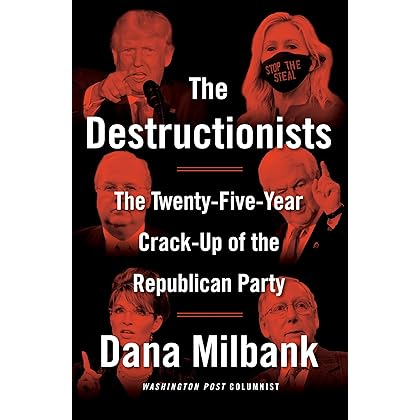 The Destructionists: The Twenty-Five Year Crack-Up of the Republican Party