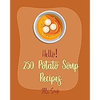 Hello! 250 Potato Soup Recipes: Best Potato Soup Cookbook Ever For Beginners [Soup Dumpling Book, Pumpkin Soup Recipe, Cabbage Soup Recipe, Tomato Soup Recipe, Sweet Potato Vegan Cookbook] [Book 1] Hello! 250 Potato Soup Recipes: Best Potato Soup Cookbook Ever For Beginners [Soup Dumpling Book, Pumpkin Soup Recipe, Cabbage Soup Recipe, Tomato Soup Recipe, Sweet Potato Vegan Cookbook] [Book 1] Kindle Paperback