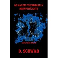 80 Maxims for Minimally Disruptive EMTs: Unfiltered Edition: Volume 1 80 Maxims for Minimally Disruptive EMTs: Unfiltered Edition: Volume 1 Paperback Kindle