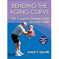 Bending the Aging Curve: The Complete Exercise Guide for Older Adults Bending the Aging Curve: The Complete Exercise Guide for Older Adults Paperback
