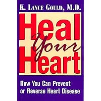 Heal Your Heart: How You Can Prevent or Reverse Heart Disease Heal Your Heart: How You Can Prevent or Reverse Heart Disease Paperback Kindle Hardcover
