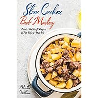 Slow Cooker Beef Mastery: Crock-Pot Beef Recipes to Try Before You Die: 905 Insanely Delicious and Nutritious Recipes for Your Slow Cooker! (Slow Cooker Cookbook)
