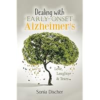 Dealing with Early-Onset Alzheimer's: Love, Laughter & Tears Dealing with Early-Onset Alzheimer's: Love, Laughter & Tears Paperback Audible Audiobook Kindle Hardcover