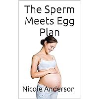 The Sperm Meets Egg Plan: A Guide to Getting Pregnant in Two Months or Less