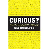 Curious?: Discover the Missing Ingredient to a Fulfilling Life Curious?: Discover the Missing Ingredient to a Fulfilling Life Paperback Kindle Audible Audiobook Hardcover