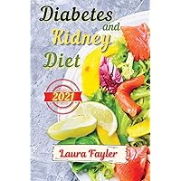 Diabetes and Kidney Diet 2021: Eat healthy and prevent kidney failure: quick and delicious low-sodium and low-potassium recipes