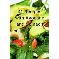 41 Recipes with Avocado and Spinach 41 Recipes with Avocado and Spinach Paperback Kindle