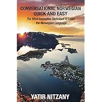 Conversational Norwegian Quick and Easy: The Most Innovative Technique to Learn the Norwegian Language Conversational Norwegian Quick and Easy: The Most Innovative Technique to Learn the Norwegian Language Paperback Kindle