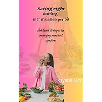 Eating right during menstruation: Nutritional strategies for managing menstrual symptoms