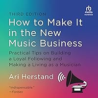 How to Make It in the New Music Business (3rd Edition): Practical Tips on Building a Loyal Following and Making a Living as a Musician How to Make It in the New Music Business (3rd Edition): Practical Tips on Building a Loyal Following and Making a Living as a Musician Audible Audiobook Hardcover Kindle Audio CD