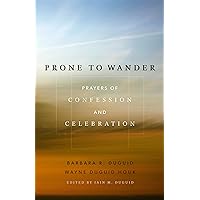 Prone to Wander: Prayers of Confession and Celebration Prone to Wander: Prayers of Confession and Celebration Paperback Kindle