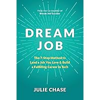 Dream Job: The 7-Step Method to Land a Job You Love & Build a Fulfilling Career in Tech Dream Job: The 7-Step Method to Land a Job You Love & Build a Fulfilling Career in Tech Kindle Paperback