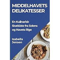 Middelhavets Delikatesser: En Kulinarisk Skatkiste fra Solens og Havets Rige (Danish Edition)