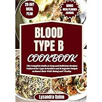 BLOOD TYPE B COOKBOOK: The Complete Guide to Easy and Delicious Recipes Tailored for Type B Positive and B Negative People to Boost their Well-Being and Vitality (The Blood Type Bliss) BLOOD TYPE B COOKBOOK: The Complete Guide to Easy and Delicious Recipes Tailored for Type B Positive and B Negative People to Boost their Well-Being and Vitality (The Blood Type Bliss) Paperback Kindle