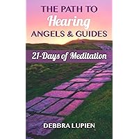 The Path to Hearing Angels & Guides: 21 Days of Meditation (Voice of the Akashic Records Book 2)