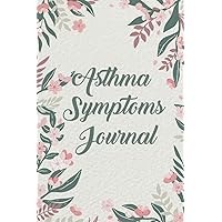 Asthma Symptoms Journal: Asthma Log Book for Tracking Your Symptoms, Triggers