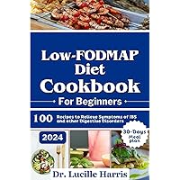 Low-FODMAP Diet Cookbook for Beginners: 100 recipes to Relieve Symptoms of IBS and other Digestive Disorders, 30-Days Meal Plan Included