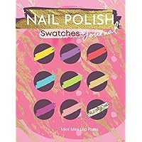 Nail Polish Swatches Journal: A Journal To Keep Your Nail Polish Swatches In One Place - To Show Clients Or For Personal Use