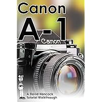 Canon A-1 35mm Film SLR Tutorial Walkthrough: A Complete Guide to Operating and Understanding the Canon A-1 (Camera Tutorial Walkthroughs) Canon A-1 35mm Film SLR Tutorial Walkthrough: A Complete Guide to Operating and Understanding the Canon A-1 (Camera Tutorial Walkthroughs) Paperback Kindle Audible Audiobook
