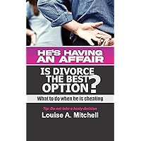 HE’S HAVING AN AFFAIR, IS DIVORCE THE BEST OPTION?: What to do when he is cheating HE’S HAVING AN AFFAIR, IS DIVORCE THE BEST OPTION?: What to do when he is cheating Kindle Paperback