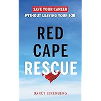Red Cape Rescue: Save Your Career Without Leaving Your Job Red Cape Rescue: Save Your Career Without Leaving Your Job Kindle Audible Audiobook Paperback