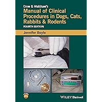 Crow and Walshaw's Manual of Clinical Procedures in Dogs, Cats, Rabbits and Rodents Crow and Walshaw's Manual of Clinical Procedures in Dogs, Cats, Rabbits and Rodents Paperback Kindle