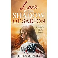 Love in the Shadow of Saigon: From Loss to Survival, A War Widow's Memoir Love in the Shadow of Saigon: From Loss to Survival, A War Widow's Memoir Kindle