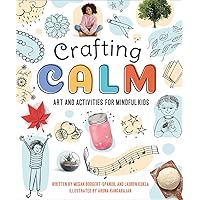 Crafting Calm: Art and Activities for Mindful Kids Crafting Calm: Art and Activities for Mindful Kids Paperback Kindle