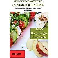 NEW INTERMITTENT FASTING FOR DIABETES : The complete manual for lowering blood sugar and Getting in shape NEW INTERMITTENT FASTING FOR DIABETES : The complete manual for lowering blood sugar and Getting in shape Kindle Paperback