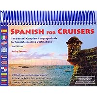 Spanish for Cruisers: The Boater's Complete Language Guide for Spanish-speaking Destinations, 2nd Edition Spanish for Cruisers: The Boater's Complete Language Guide for Spanish-speaking Destinations, 2nd Edition Spiral-bound Paperback