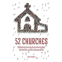 52 Churches: A Yearlong Journey Encountering God, His Church, and Our Common Faith (Visiting Churches Series) 52 Churches: A Yearlong Journey Encountering God, His Church, and Our Common Faith (Visiting Churches Series) Paperback Kindle Hardcover