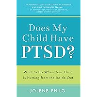 Does My Child Have PTSD?: What to Do When Your Child Is Hurting from the Inside Out Does My Child Have PTSD?: What to Do When Your Child Is Hurting from the Inside Out Paperback Audible Audiobook Kindle