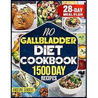 No Gallbladder Diet Cookbook: Savor the taste of healthy living, 1500 days of delicious, low-fat recipes to aid digestion and reduce inflammation after gallbladder surgery No Gallbladder Diet Cookbook: Savor the taste of healthy living, 1500 days of delicious, low-fat recipes to aid digestion and reduce inflammation after gallbladder surgery Paperback