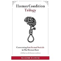 Concerning Intellectual Suicide in The Human Race: A debate on the human condition (Human Condition Trilogy) Concerning Intellectual Suicide in The Human Race: A debate on the human condition (Human Condition Trilogy) Kindle Paperback