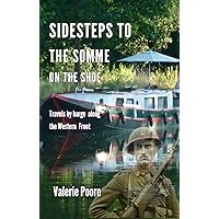 Sidesteps to The Somme on The Shoe: Travels by Barge Along the Western Front Sidesteps to The Somme on The Shoe: Travels by Barge Along the Western Front Kindle Paperback