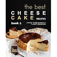 The Best Cheesecake Recipes - Book 1: Sweet with Slightly Tangy Goodness (The Complete Collection of the Best Cheesecake Recipes) The Best Cheesecake Recipes - Book 1: Sweet with Slightly Tangy Goodness (The Complete Collection of the Best Cheesecake Recipes) Kindle Hardcover Paperback