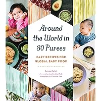 Around the World in 80 Purees: Easy Recipes for Global Baby Food Around the World in 80 Purees: Easy Recipes for Global Baby Food Paperback Kindle