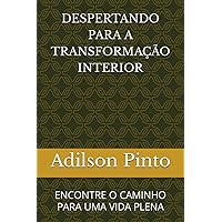 DESPERTANDO PARA A TRANSFORMAÇÃO INTERIOR: ENCONTRE O CAMINHO PARA UMA VIDA PLENA (Portuguese Edition)