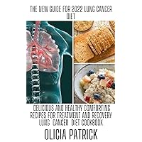 The New Guide For 2022 Lung Cancer Diet: Delicious and Healthy Comforting Recipes for Treatment and Recovery lung Cancer Diet Cookbook The New Guide For 2022 Lung Cancer Diet: Delicious and Healthy Comforting Recipes for Treatment and Recovery lung Cancer Diet Cookbook Kindle Paperback