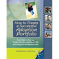 How to Create a Successful Adoption Portfolio: Easy Steps to Help You Produce the Best Adoption Profile and Prospective Birthparent Letter How to Create a Successful Adoption Portfolio: Easy Steps to Help You Produce the Best Adoption Profile and Prospective Birthparent Letter Paperback Kindle