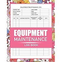 Equipment Maintenance Log Book: Inventory and Equipment Log Book For Repairs, Service, Home, and Daily Preventive Care of Machinery - 8.5 x 11 Inches (110 Pages) - Equipment Maintenance Record Book