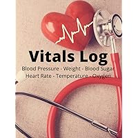 Vitals Log: Blood Pressure - Weight - Blood Sugar - Heart Rate - Temperature - Oxygen (The Healthy Life by You) Vitals Log: Blood Pressure - Weight - Blood Sugar - Heart Rate - Temperature - Oxygen (The Healthy Life by You) Paperback