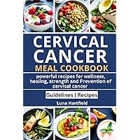Ultimate CERVICAL CANCER MEAL COOKBOOK: Powerful Recipes for Wellness, Healing, Strength, and prevention of cervical cancer (Books) Ultimate CERVICAL CANCER MEAL COOKBOOK: Powerful Recipes for Wellness, Healing, Strength, and prevention of cervical cancer (Books) Paperback Kindle