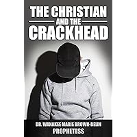 The Christian And The Crackhead The Christian And The Crackhead Kindle Paperback